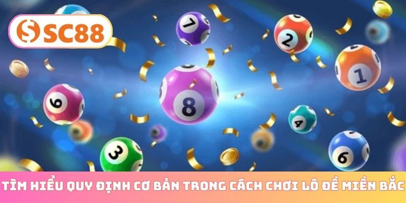 Tìm hiểu quy định cơ bản trong cách chơi lô đề miền Bắc
